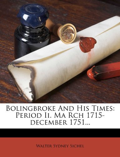 Bolingbroke And His Times: Period Ii. Ma Rch 1715-december 1751...
