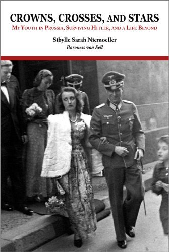 Sibylle Sarah Niemoeller Baroness von Sell - «Crowns, Crosses, and Stars: My Youth in Prussia, Surviving Hitler, and a Life Beyond»