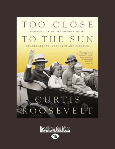 Too Close To The Sun: Growing Up in the Shadow of My Grandparents, Franklin and Eleanor
