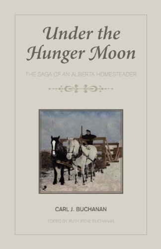 Carl J. Buchanan - «Under the Hunger Moon: The Saga of an Alberta Homesteader»