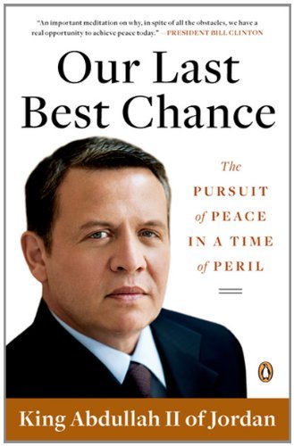 King Abdullah II of Jordan - «Our Last Best Chance: A Story of War and Peace»