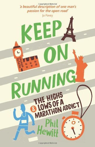 Keep on Running: The Highs and Lows of a Marathon Addict. Phil Hewitt