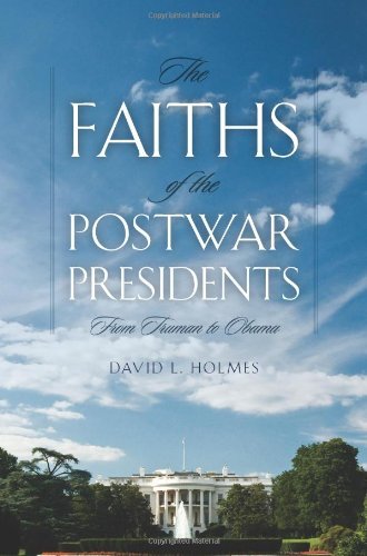 The Faiths of the Postwar Presidents: From Truman to Obama (George H. Shriver Lecture Series in Religion in American History)