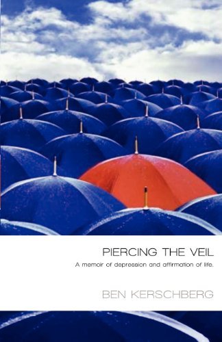 Ben Kerschberg - «Piercing The Veil: A Memoir Of Depression And Affirmation Of Life»