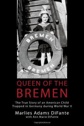 Marlies Adams Difante - «Queen Of The Bremen: The True Story Of An American Child Trapped In Germany During World War II»