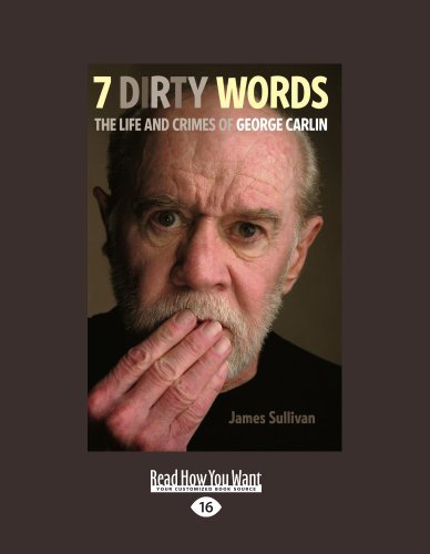 James Sullivan - «Seven Dirty Words: The Life and Crimes of George Carlin»