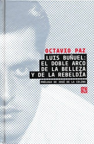 Jose de la Colina Octavio Paz - «Luis Bunuel: el doble arco de la belleza y de la rebeldia (Spanish Edition)»
