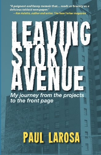 Paul LaRosa - «Leaving Story Avenue - My journey from the projects to the front page»
