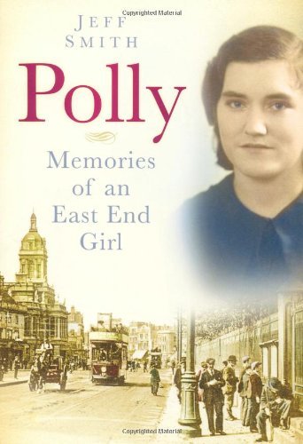 Jeff Smith - «Polly: Memories of an East End Girl»