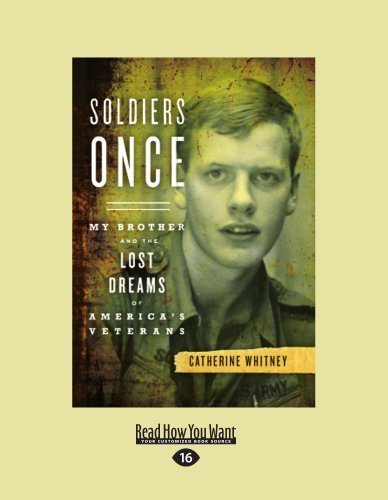Catherine Whitney - «Soldiers Once: My Brother and the Lost Dreams of Americas Veterans»
