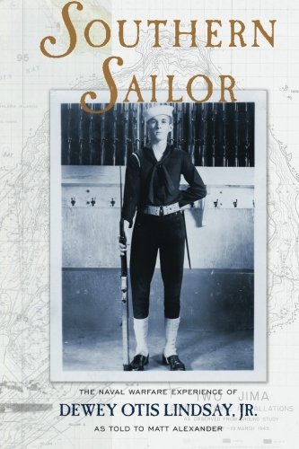 Southern Sailor: The Naval Warfare Experience of DEWEY OTIS LINDSAY, JR. as told to Matt Alexander