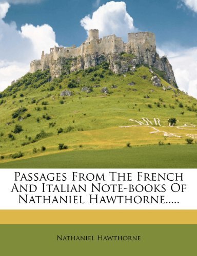 Passages From The French And Italian Note-books Of Nathaniel Hawthorne.....