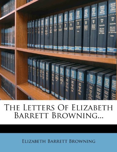 The Letters Of Elizabeth Barrett Browning...