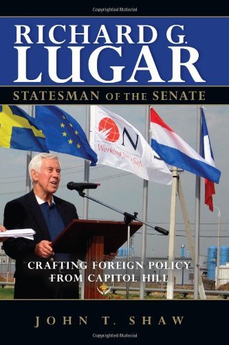 Richard G. Lugar, Statesman of the Senate: Crafting Foreign Policy from Capitol Hill