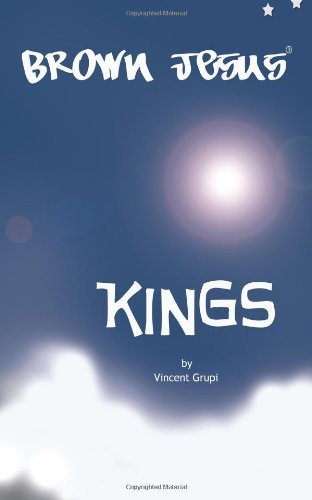 Mr. Vincent Paul Grupi - «Brown Jesus; Kings (Volume 1)»