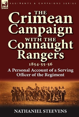 The Crimean Campaign With the Connaught Rangers, 1854-55-56: a Personal Account of a Serving Officer of the Regiment