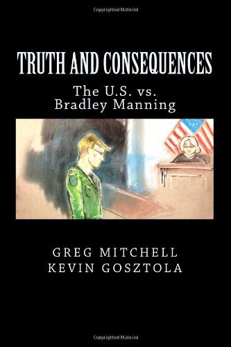 Truth and Consequences: The U.S. vs. Bradley Manning
