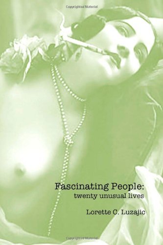 Lorette C. Luzajic - «Fascinating People: twenty unusual lives (Volume 1)»