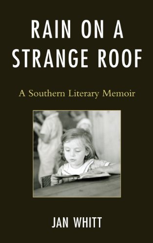 Jan Whitt - «Rain on a Strange Roof: A Southern Literary Memoir»