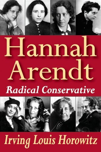 Irving Louis Horowitz - «Hannah Arendt: Radical Conservative»