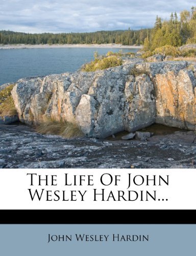 John Wesley Hardin - «The Life Of John Wesley Hardin...»