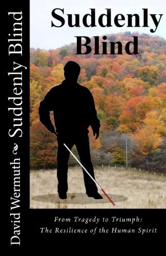 Suddenly Blind: From Tragedy to Triumph: The Resilience of the Human Spirit
