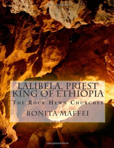 Bonita Maffei - «Lalibela, Priest King of Ethiopia: The Rock Hewn Churches»