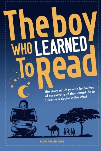 Mr Mohamud Ege - «The Boy Who Learned To Read: The story of a boy who broke free of the poverty of the Somalian nomad life to become a doctor in the west»