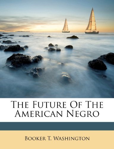 Booker T. Washington - «The Future Of The American Negro»