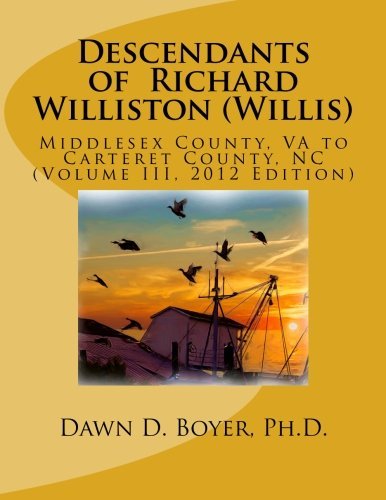 Descendants of Richard Williston (Willis) Middlesex County, VA to Carteret County, NC: Vol. II, 2012 Edition (Volume 3)
