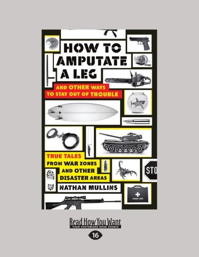 How To Amputate A Leg: And Other Ways to Stay Out of Trouble