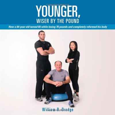William B. Dredge - «Younger, Wiser By The Pound: How A 64-Year-Old Turned 65 While Losing 70 Pounds And Completely Reformed His Body»