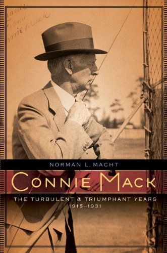 Norman L. Macht - «Connie Mack: The Turbulent and Triumphant Years, 1915-1931»