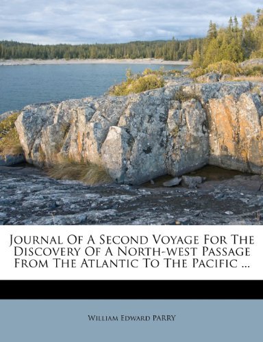 Journal Of A Second Voyage For The Discovery Of A North-west Passage From The Atlantic To The Pacific ...