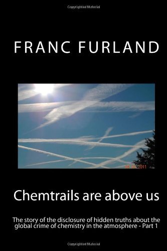 Franc Furland - «Chemtrails are above us (In color!): The story of the disclosure of hidden truths about the global crime of chemistry in the atmosphere»