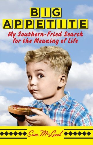 Big Appetite: My Southern-Fried Search for the Meaning of Life