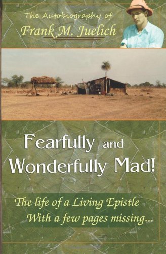 Fearfully and Wonderfully Mad: The Life of a Living Epistle with a Few Pages Missing...