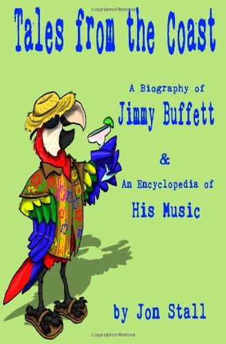 Tales from the Coast:: A Biography of Jimmy Buffett & An Encyclopedia of His Music