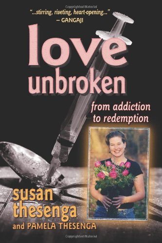 Susan Thesenga, Pamela Thesenga - «Love Unbroken: From Addiction to Redemption»