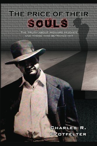 Charles R. Clotfelter - «The Price of Their Souls: The Truth About Howard Hughes and Those Who Betrayed Him»