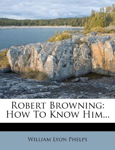 Robert Browning: How To Know Him...
