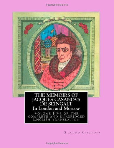 THE MEMOIRS OF JACQUES CASANOVA DE SEINGALT - In London and Moscow: Volume Five of the complete and unabridged English translation - Illustrated with Old Engravings (Volume 5)