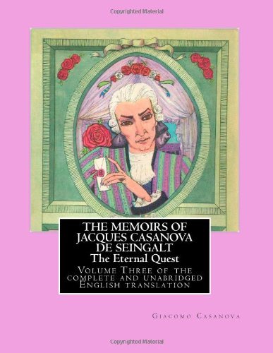 THE MEMOIRS OF JACQUES CASANOVA DE SEINGALT - The Eternal Quest: Volume Three of the complete and unabridged English translation - Illustrated with Old Engravings (Volume 3)
