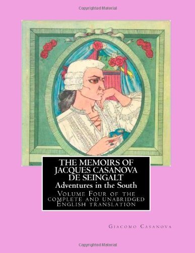 THE MEMOIRS OF JACQUES CASANOVA DE SEINGALT - Adventures in the South: Volume Four of the complete and unabridged English translation - Illustrated with Old Engravings (Volume 4)