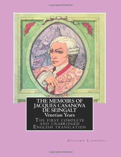 THE MEMOIRS OF JACQUES CASANOVA DE SEINGALT - Venetian Years: The first complete and unabridged English translation - Illustrated with Old Engravings (Volume 1)
