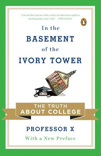 X. Professor - «In the Basement of the Ivory Tower: The Truth About College»