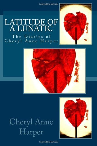 Ms. Cheryl Anne Harper - «Latitude of A Lunatic: The Diaries of Cheryl Anne Harper»