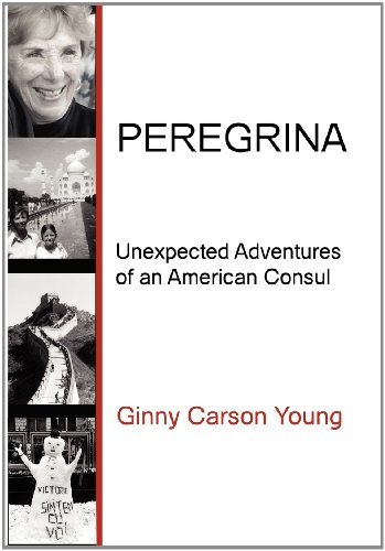 Ginny Carson Young - «PEREGRINA: Unexpected Adventures of an American Consul»