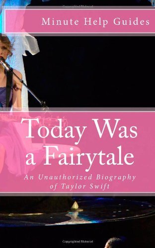 Minute Help Guides - «Today Was a Fairytale: An Unauthorized Biography of Taylor Swift»
