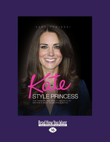 Kate Style Princess: The Fashion and Beauty Secrets of Britains Most Glamorous Royal